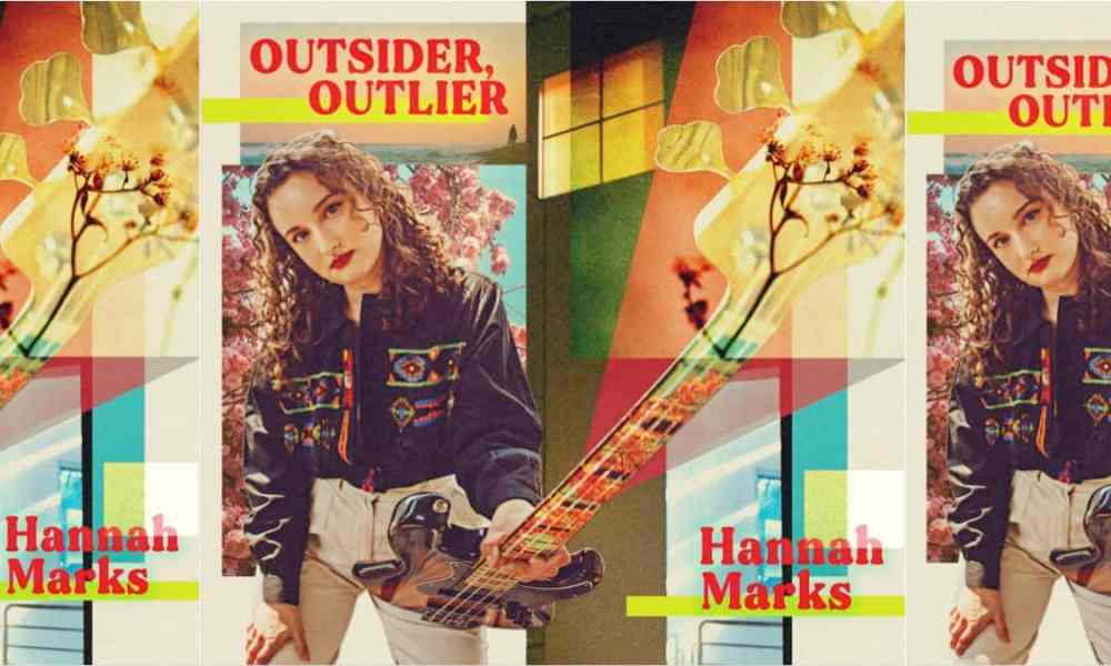 New Album: Hannah Marks... Outsider, Outlier